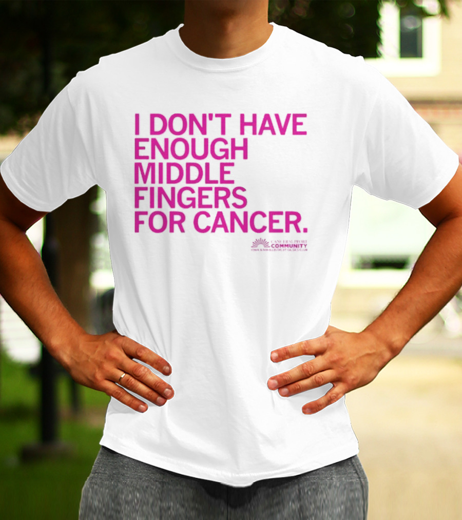I Don't Have Enough Middle Fingers For Cancer Breast Cancer Awareness Fight T-Shirt