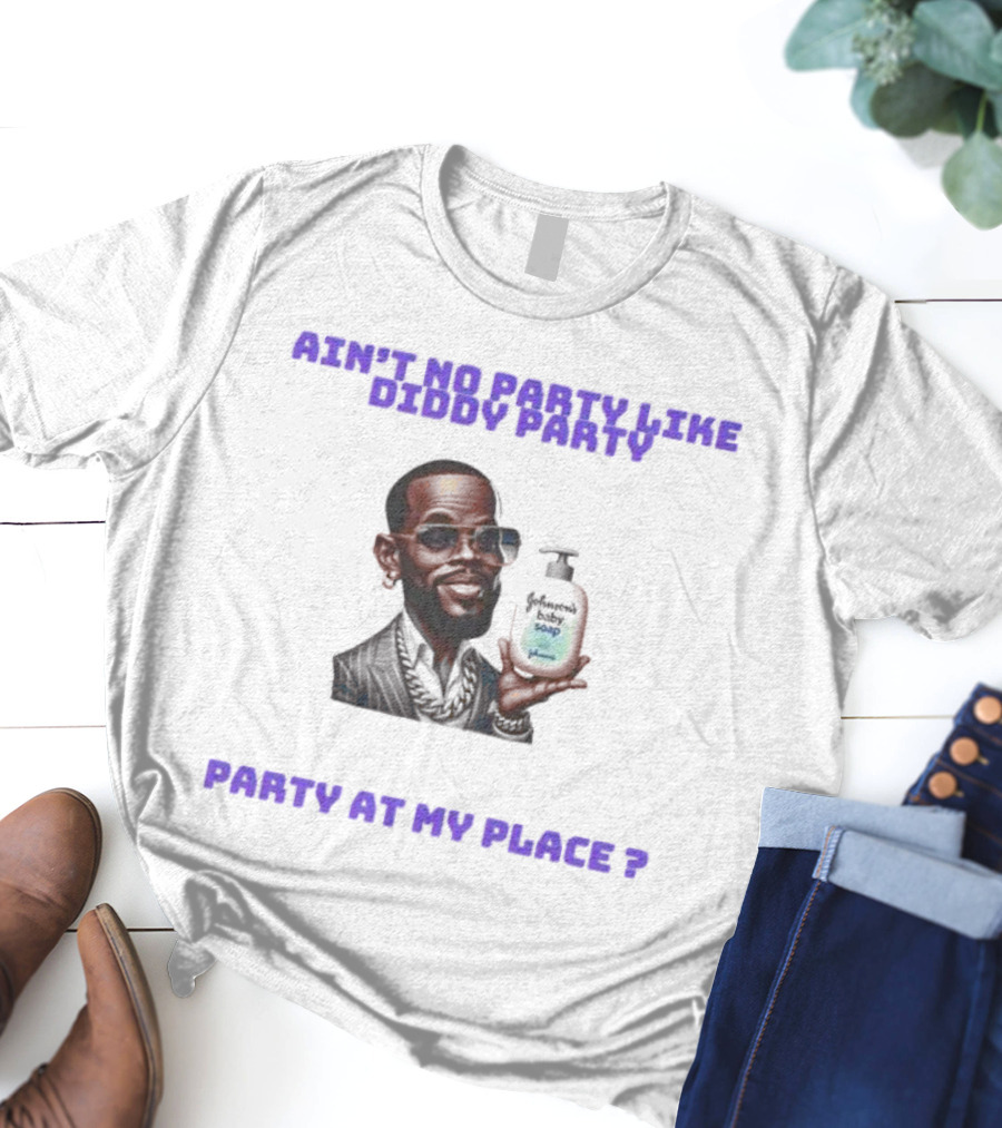 Ain't No Party Like Diddy Party Baby Soap Caricature Party At My Place T-Shirt