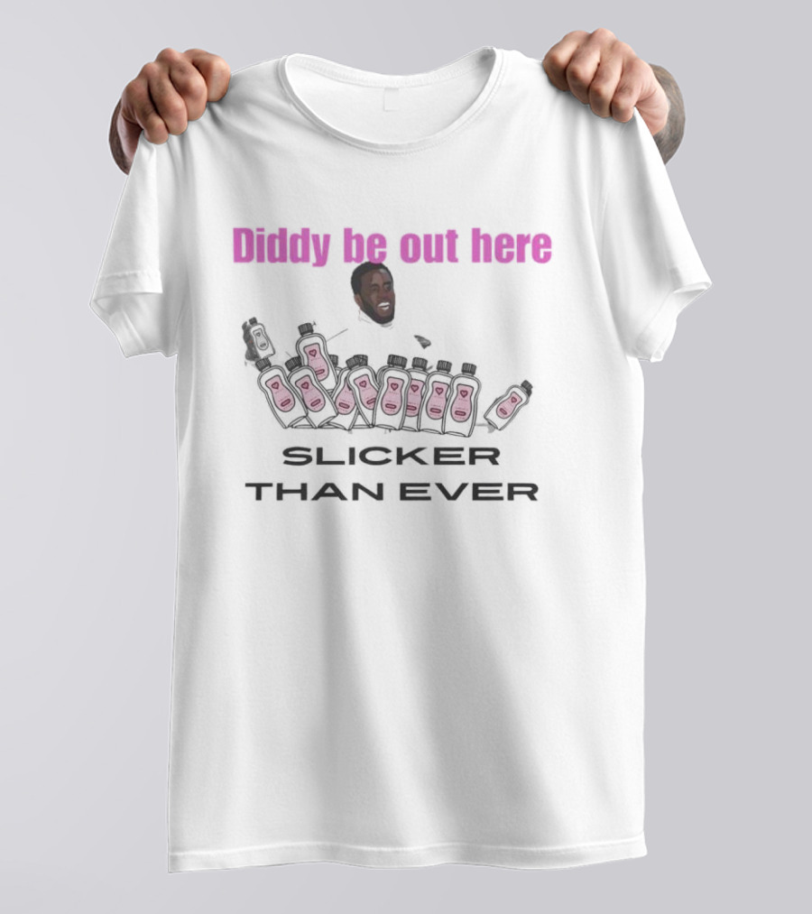 Diddy Be Out Here Slicker Than Ever T-Shirt