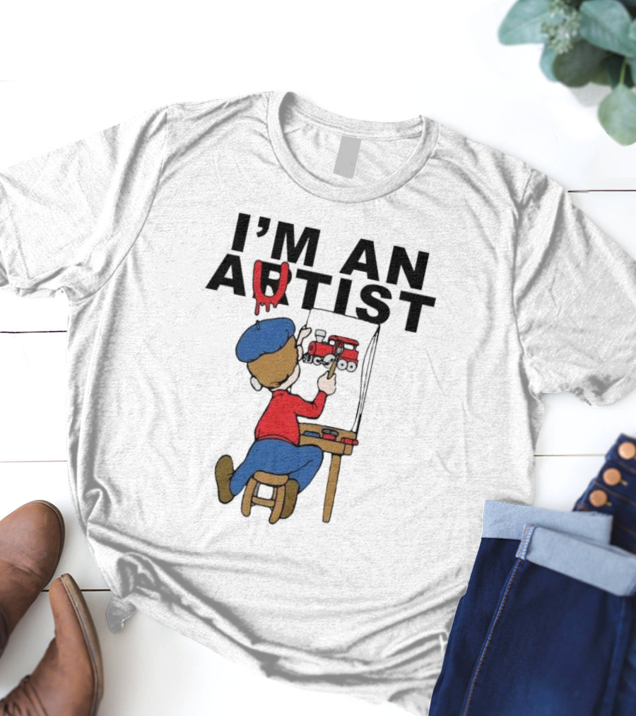 I'M AN ARTIST T-Shirt