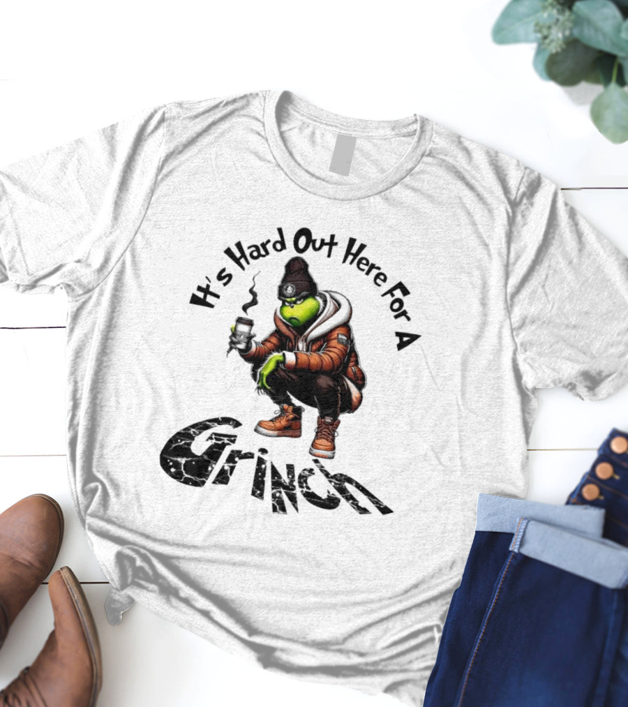 It's Hard Out Here For A Grinch T-Shirt
