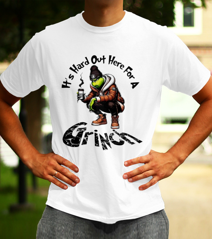 It's Hard Out Here For A Grinch T-Shirt