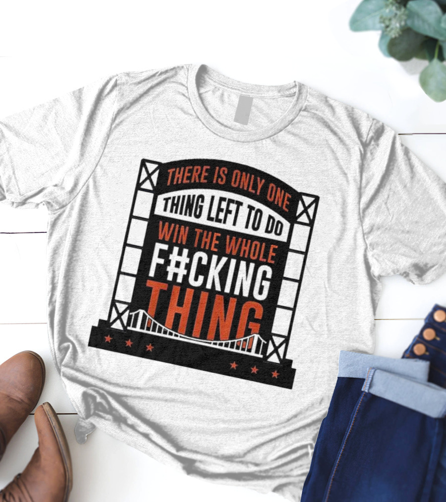 New York Mets There Is Only One Thing Left To Do Win The Whole F#cking Thing T-Shirt
