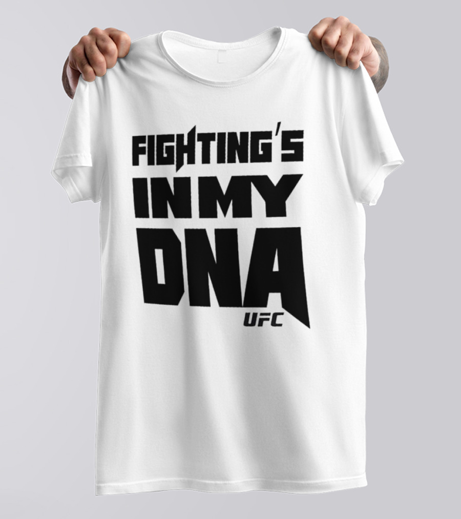 UFC Fighting's In My DNA T-Shirt