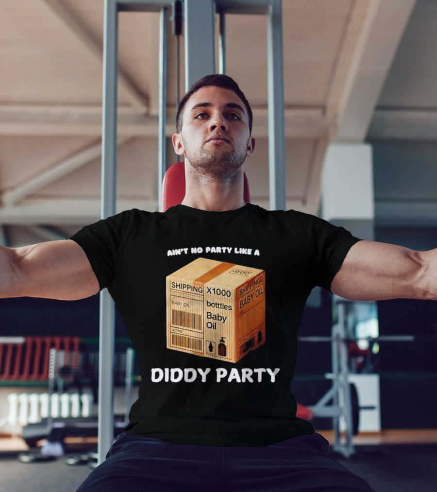Ain’t No Party Like A Diddy Party Baby Oil Shipping X1000 Bottles T-Shirt