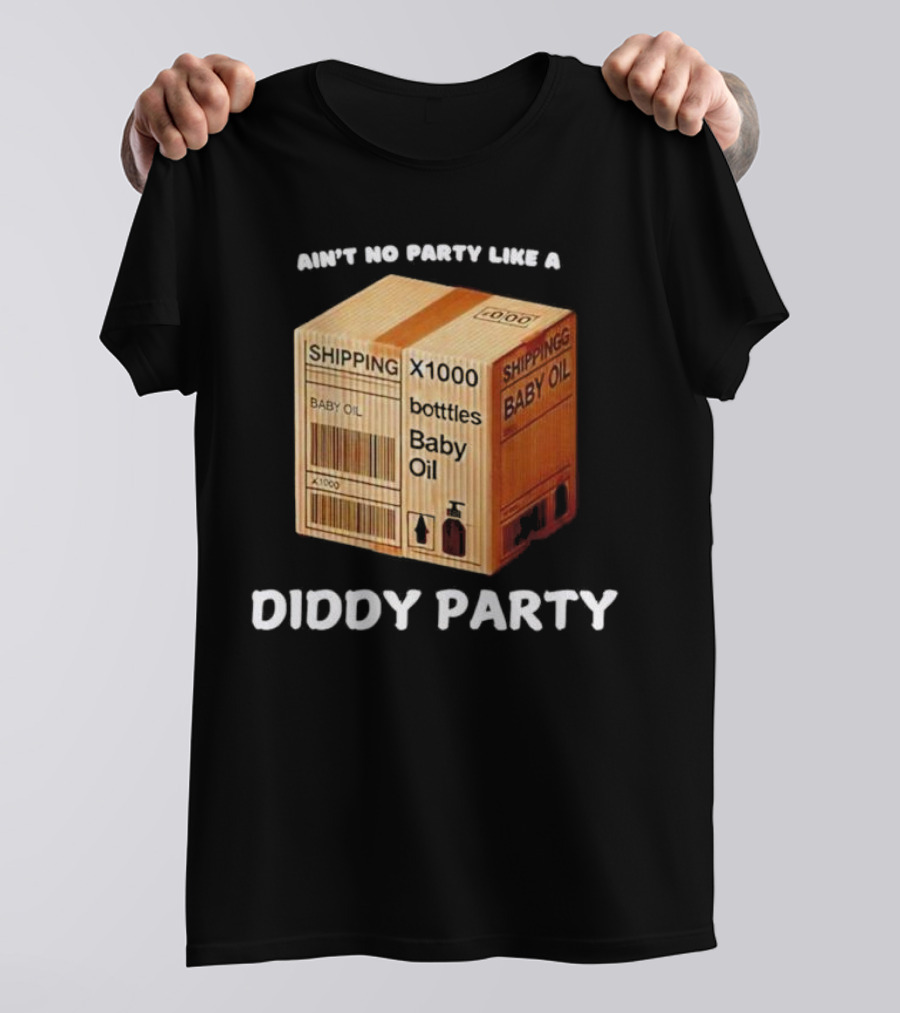 Ain’t No Party Like A Diddy Party Baby Oil Shipping X1000 Bottles T-Shirt