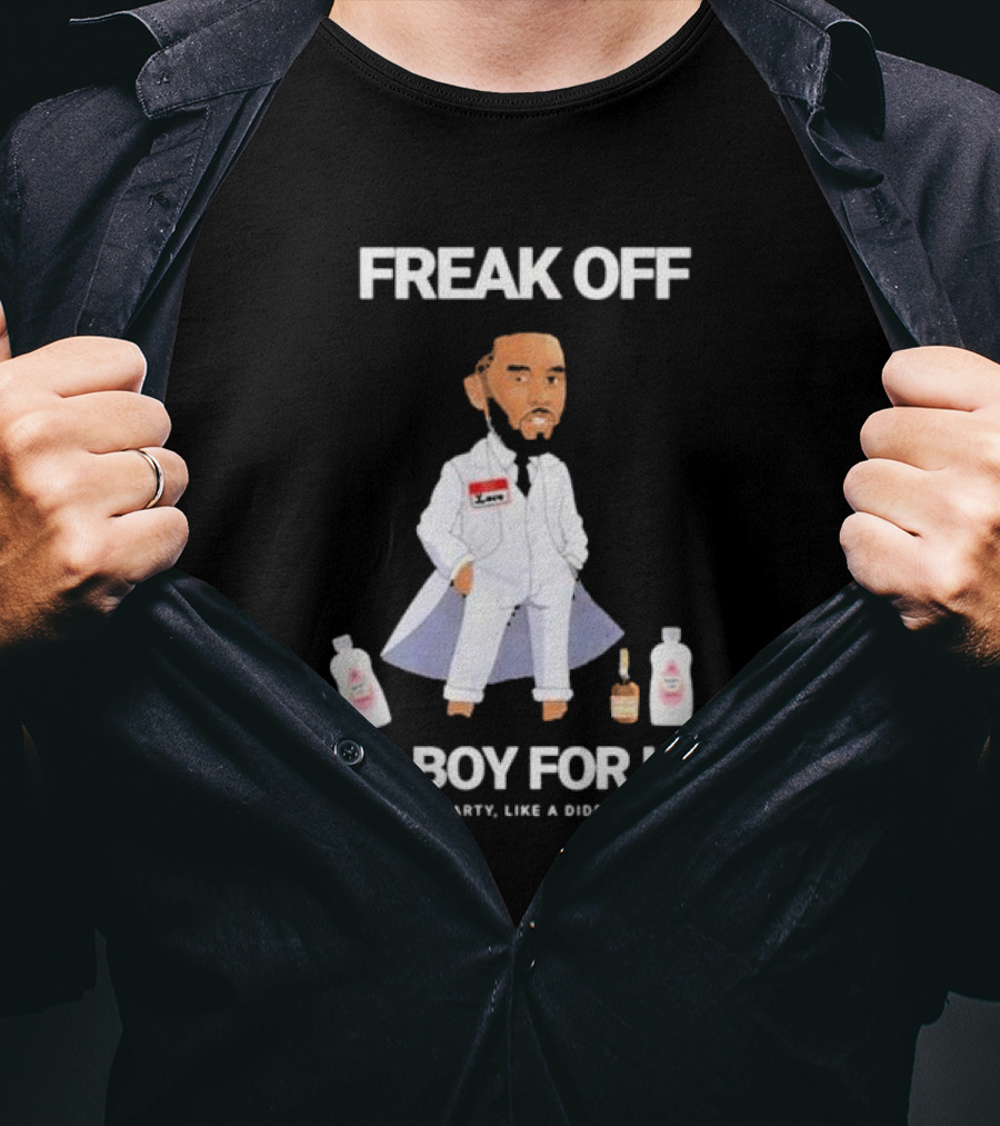 Freak Off Bad Boy For Life Ain’t No Party Like A Diddy Party T-Shirt