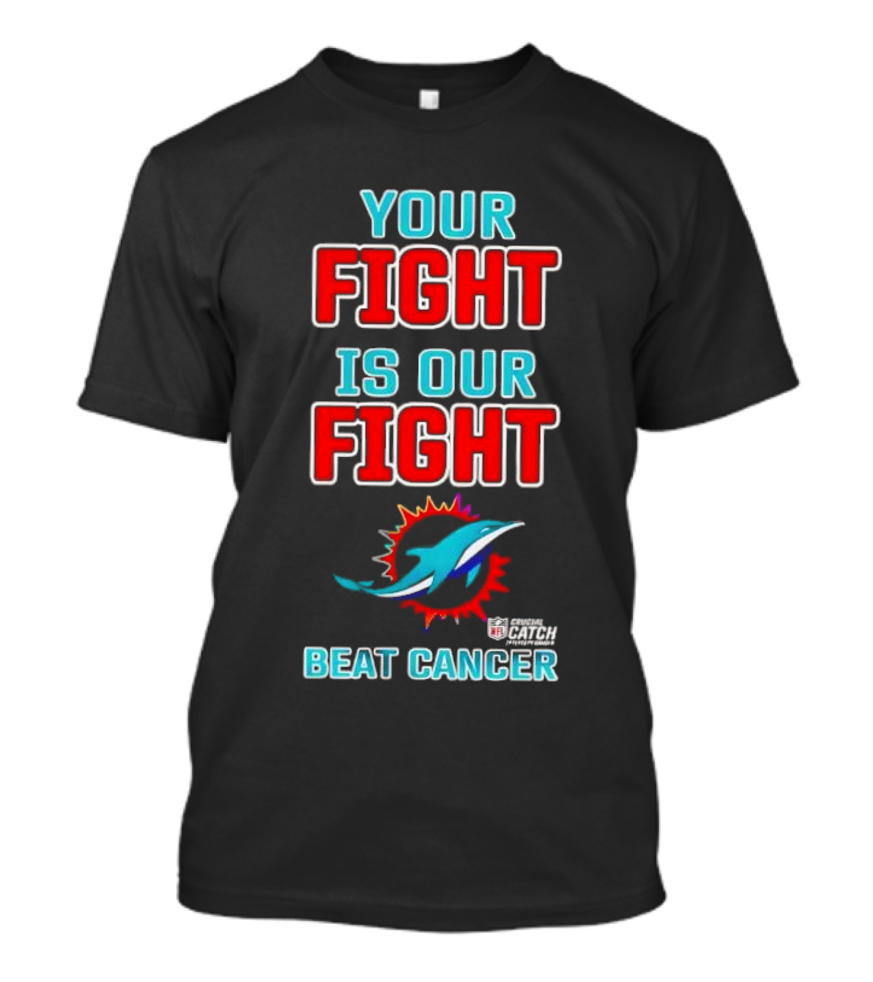 Miami Dolphins Crucial Catch Your Fight Is Our Fight Beat Cancer T-Shirt