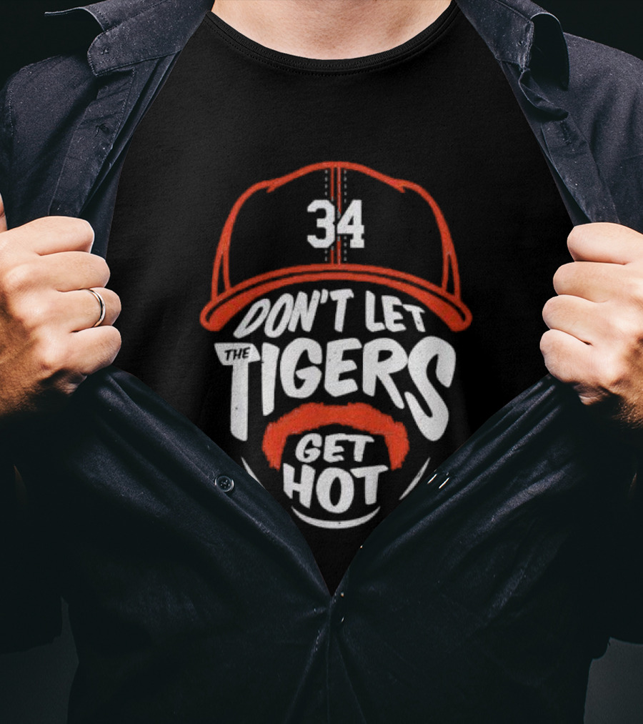 34 Detroit Tigers Don't Let The Tigers Get Hot T-Shirt