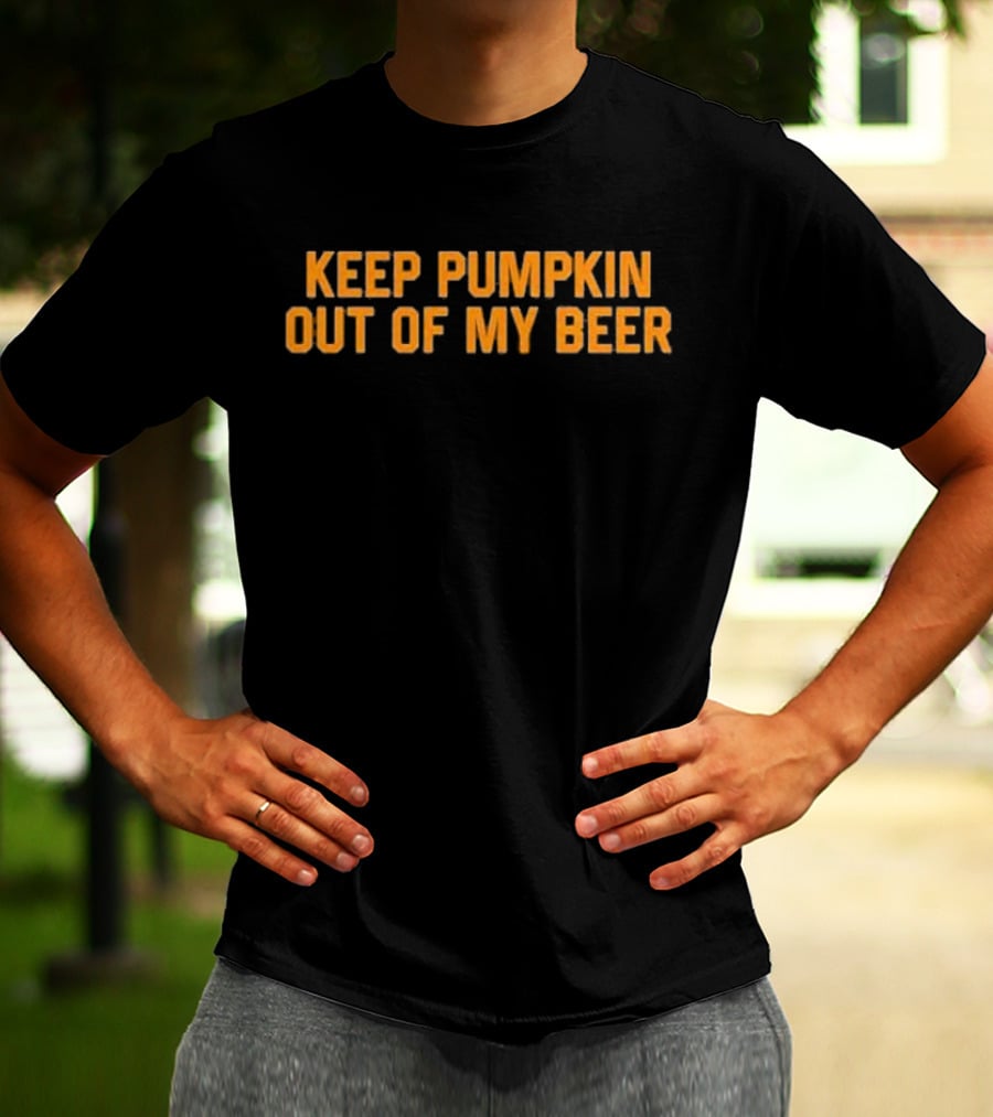 Keep Pumpkin Out Of My Beer Text Bold Orange T-Shirt