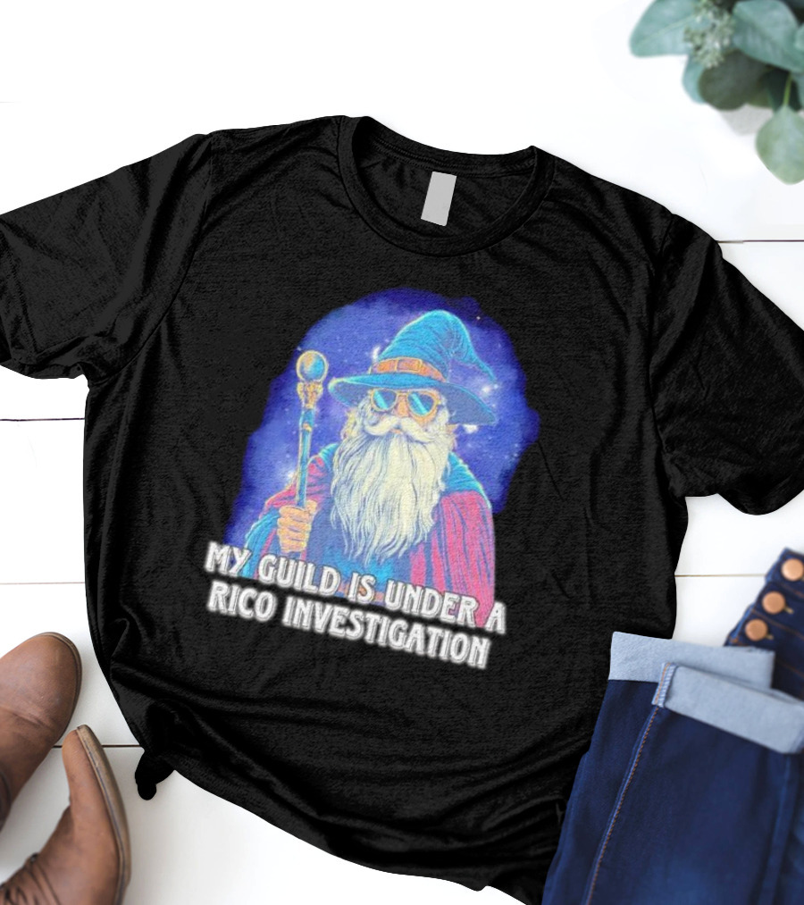 My Guild Is Under A Rico Investigation Wizard T-Shirt