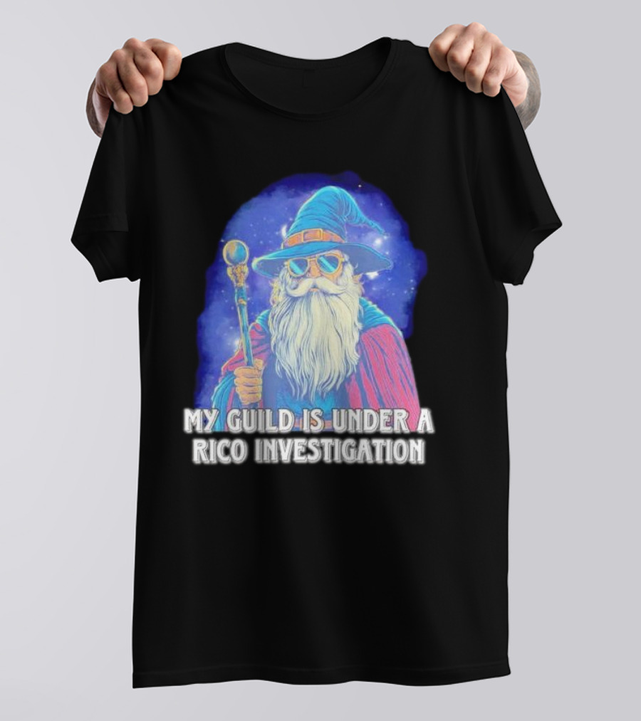 My Guild Is Under A Rico Investigation Wizard T-Shirt