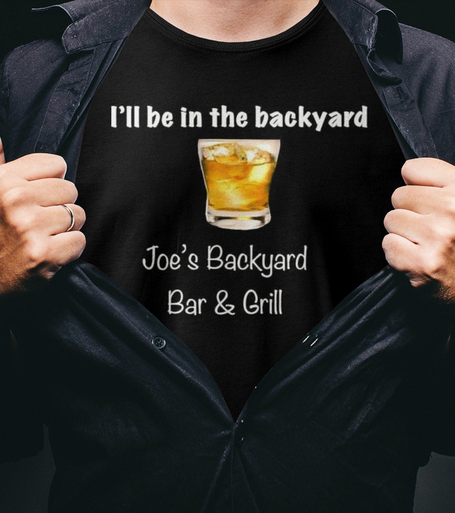 I’ll Be In The Backyard Joe’s Backyard Bar And Grill Whiskey Glass T-Shirt