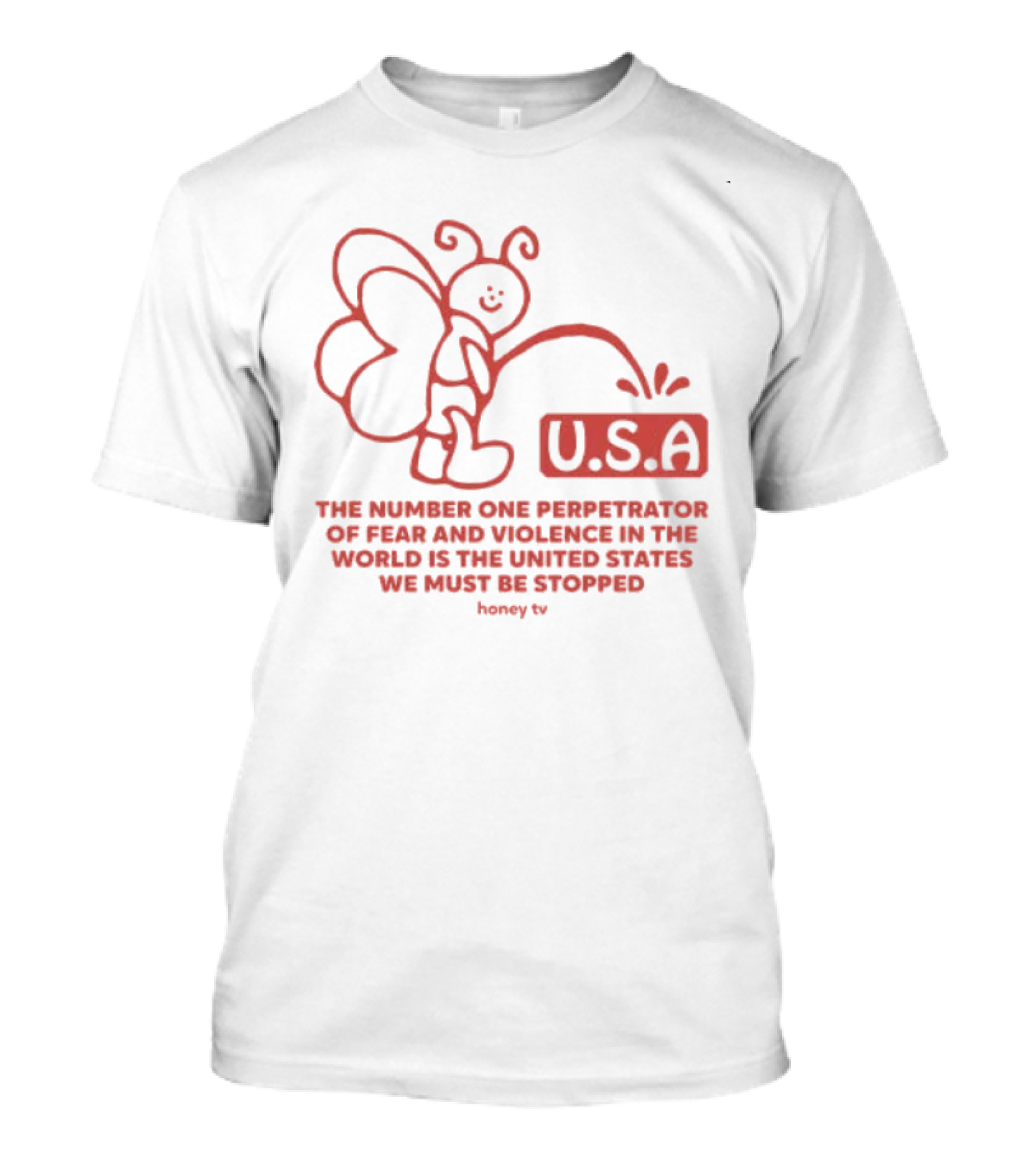 USA The Number One Perpetrator Of Fear And Violence In The World Is The United States We Must Be Stopped Honey TV T-Shirt