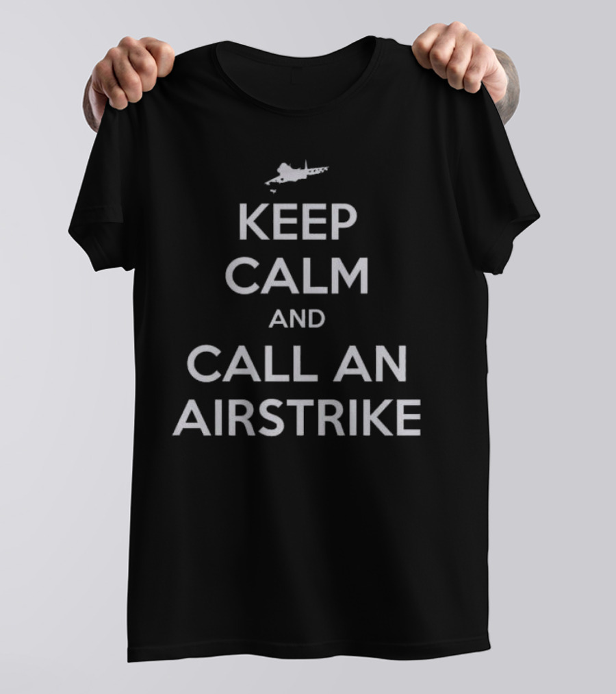 Keep Calm And Call An Airstrike Fighter Jet T-Shirt