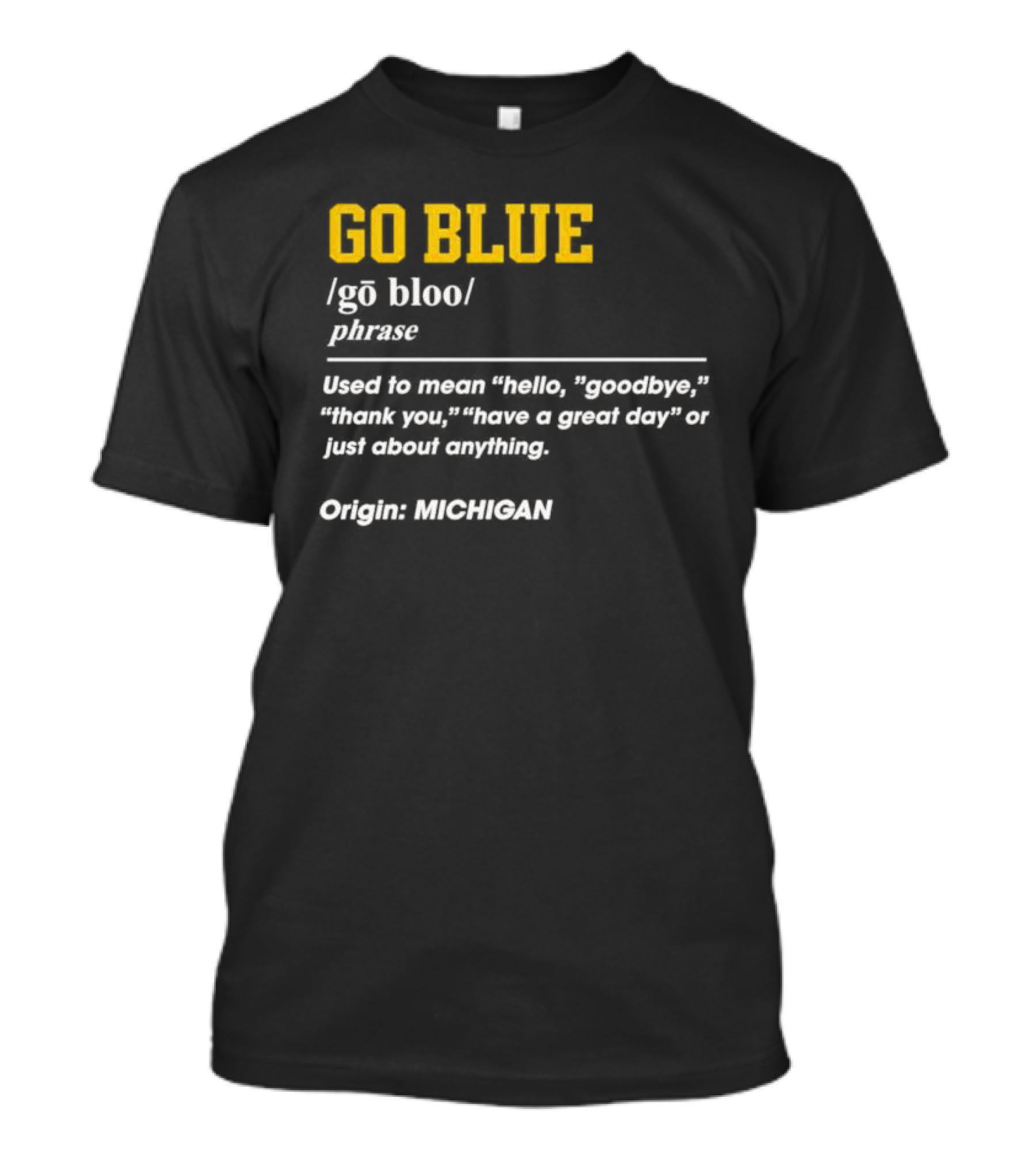 Go Blue Michigan Phrase Origin Wolverines Definition Hello Goodbye Thank You T-Shirt