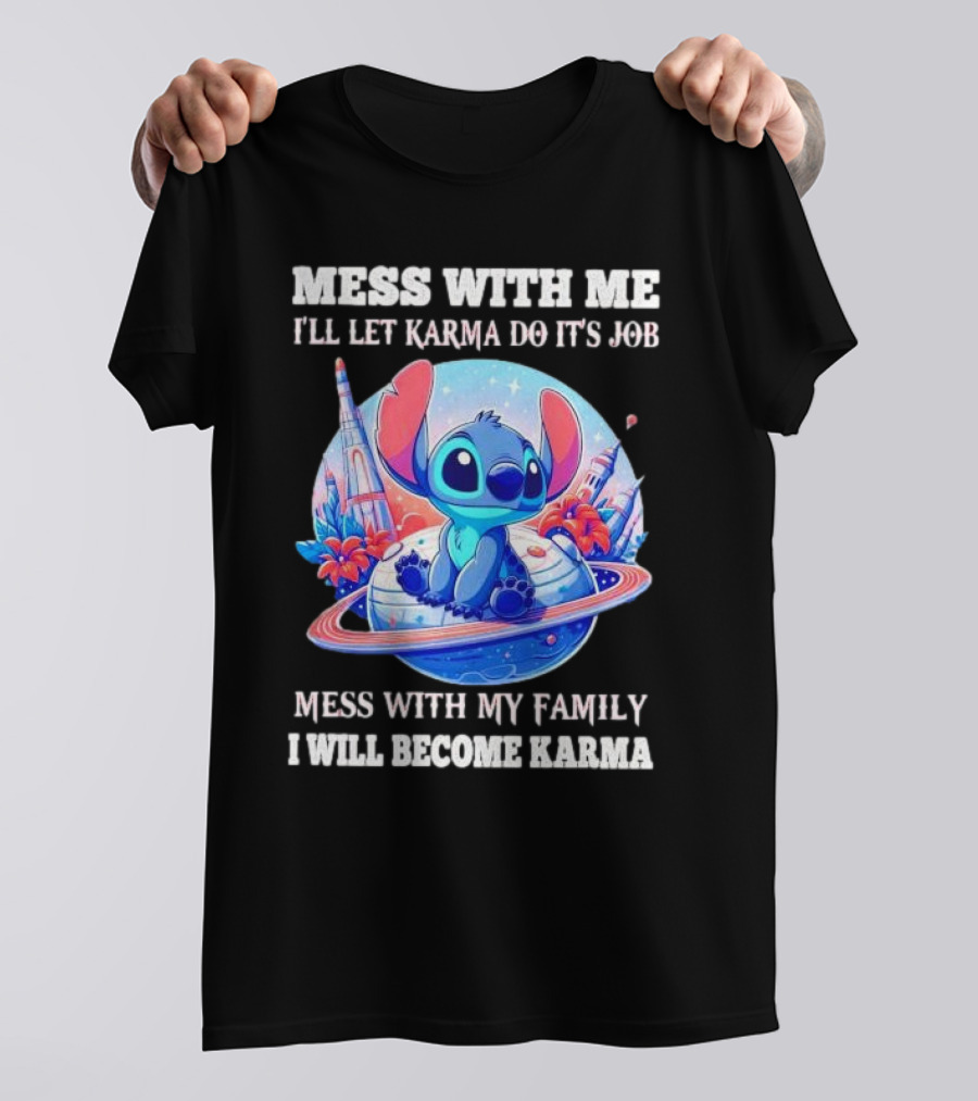 MESS WITH ME I'LL LET KARMA DO IT'S JOB MESS WITH MY FAMILY I WILL BECOME KARMA STITCH PLANETARY BACKGROUND T-Shirt