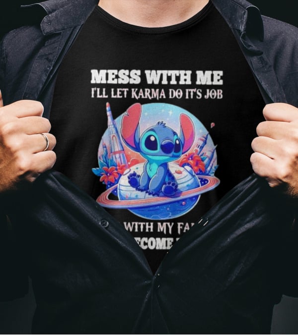 MESS WITH ME I'LL LET KARMA DO IT'S JOB MESS WITH MY FAMILY I WILL BECOME KARMA STITCH PLANETARY BACKGROUND T-Shirt