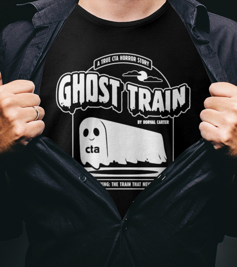 Ghost Train By Dorval Carter A True CTA Horror Story Now Arriving The Train That Never Came T-Shirt