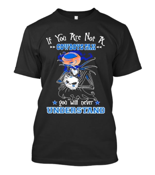 If You Are Not A Cowboys Fan You Will Never Understand T-Shirt