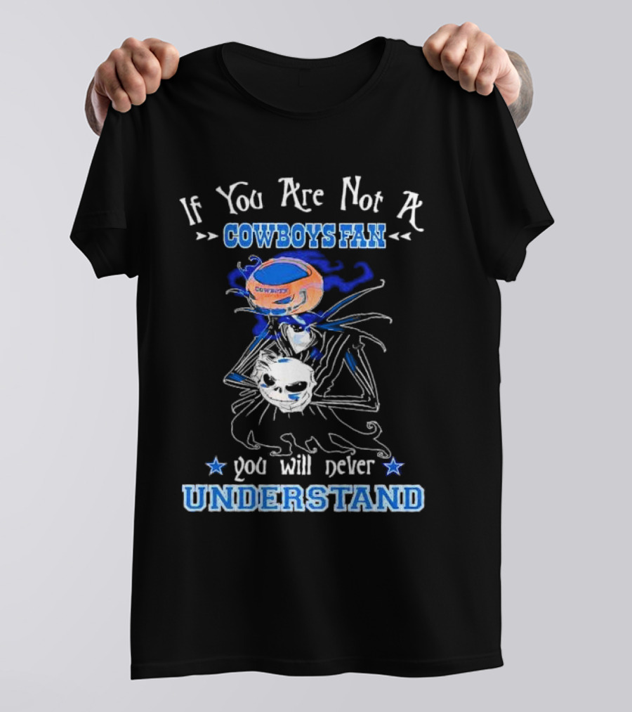 If You Are Not A Cowboys Fan You Will Never Understand T-Shirt