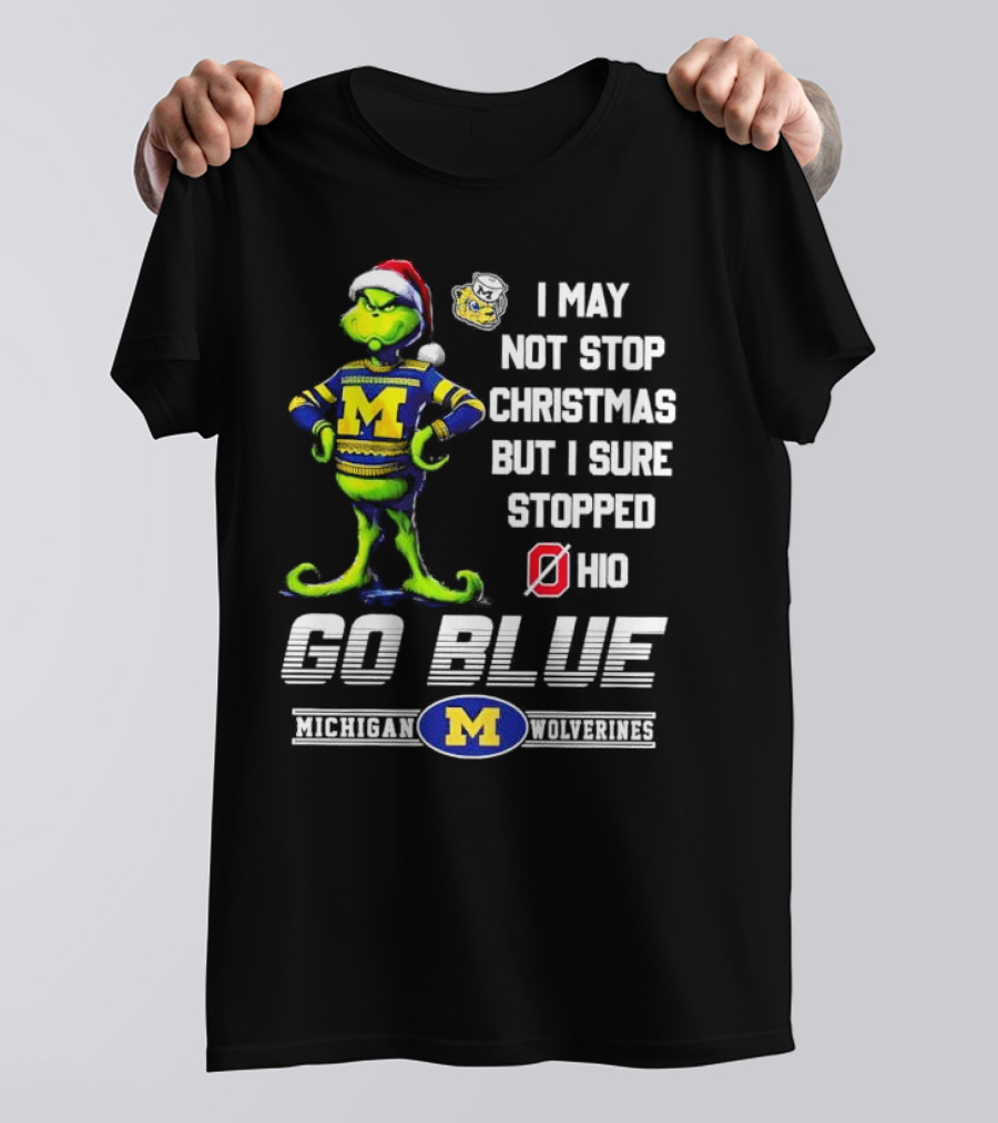 Michigan Wolverines Grinch Go Blue I May Not Stop Christmas But I Sure Stopped Ohio T-Shirt