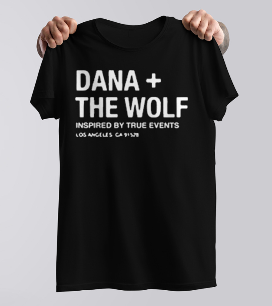 Dana + The Wolf Inspired By True Events Los Angeles CA 91320 T-Shirt