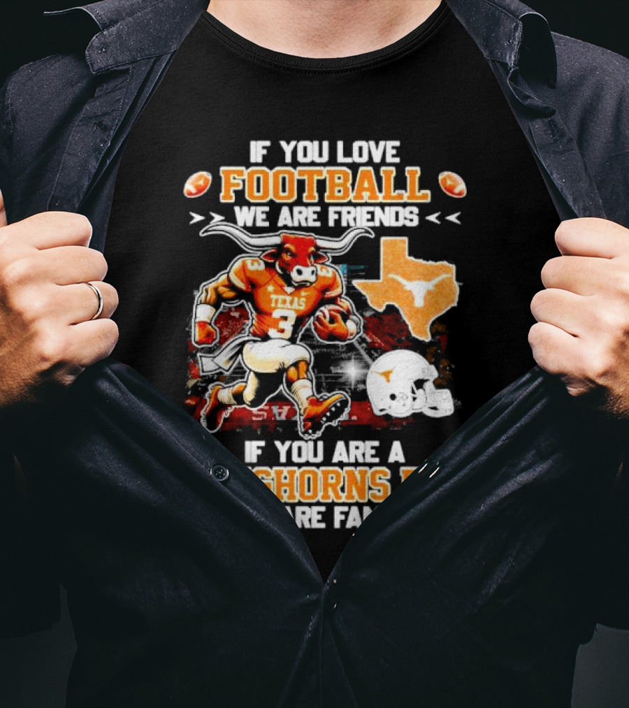 If You Love Football We Are Friends Texas Longhorns Fan We Are Family T-Shirt