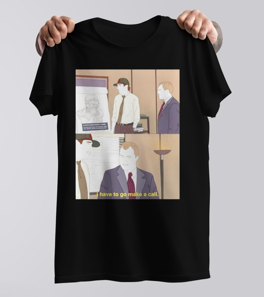 San Francisco 49ers Davante Adams Trade Request I Have To Go Make A Call T-Shirt