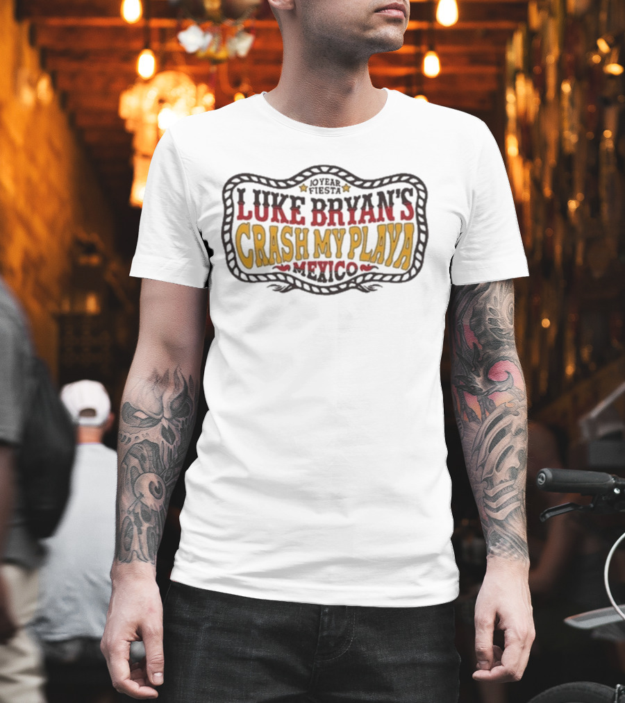 Luke Bryan 10 Year Fiesta Crash My Playa Mexico T-Shirt