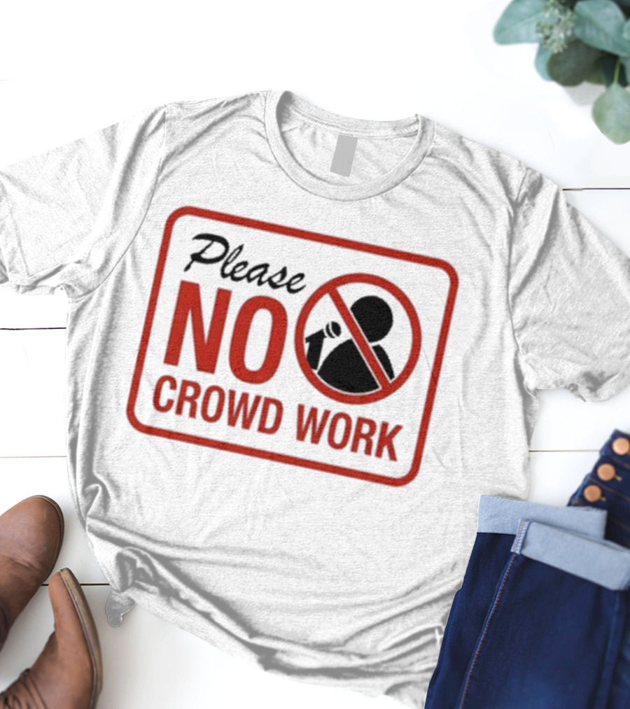 Please No Crowd Work Microphone T-Shirt