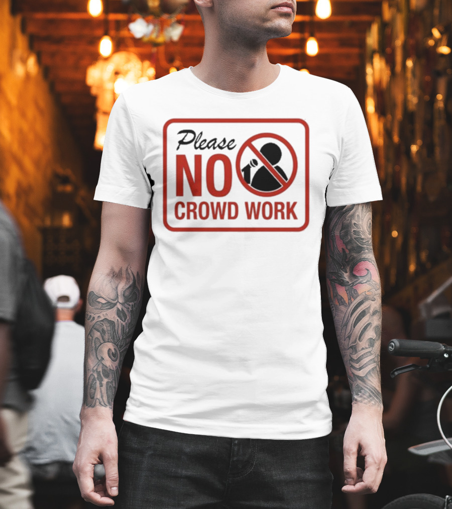 Please No Crowd Work Microphone T-Shirt