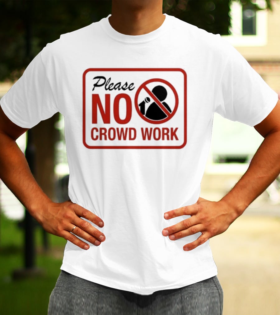 Please No Crowd Work Microphone T-Shirt