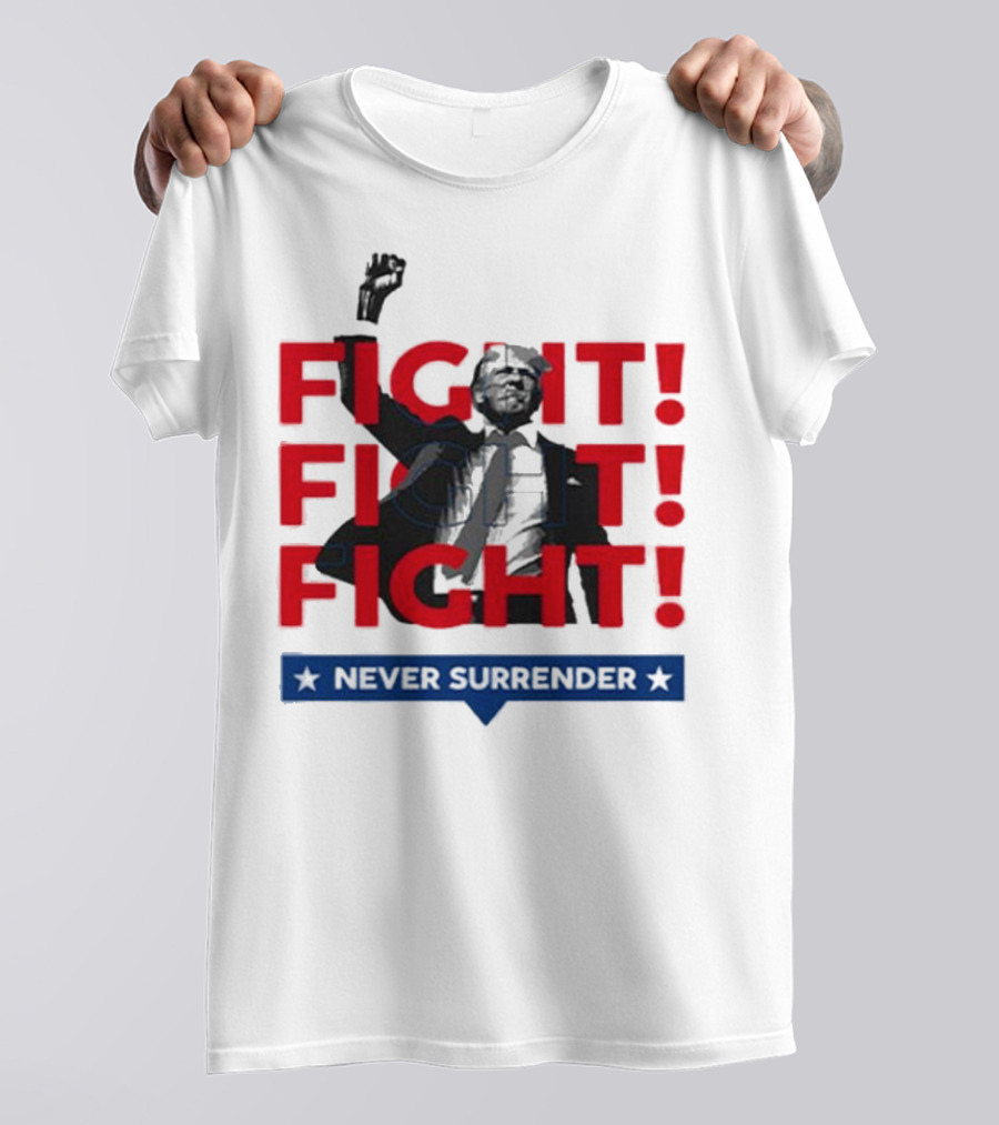FIGHT FIGHT FIGHT Never Surrender For America T-Shirt