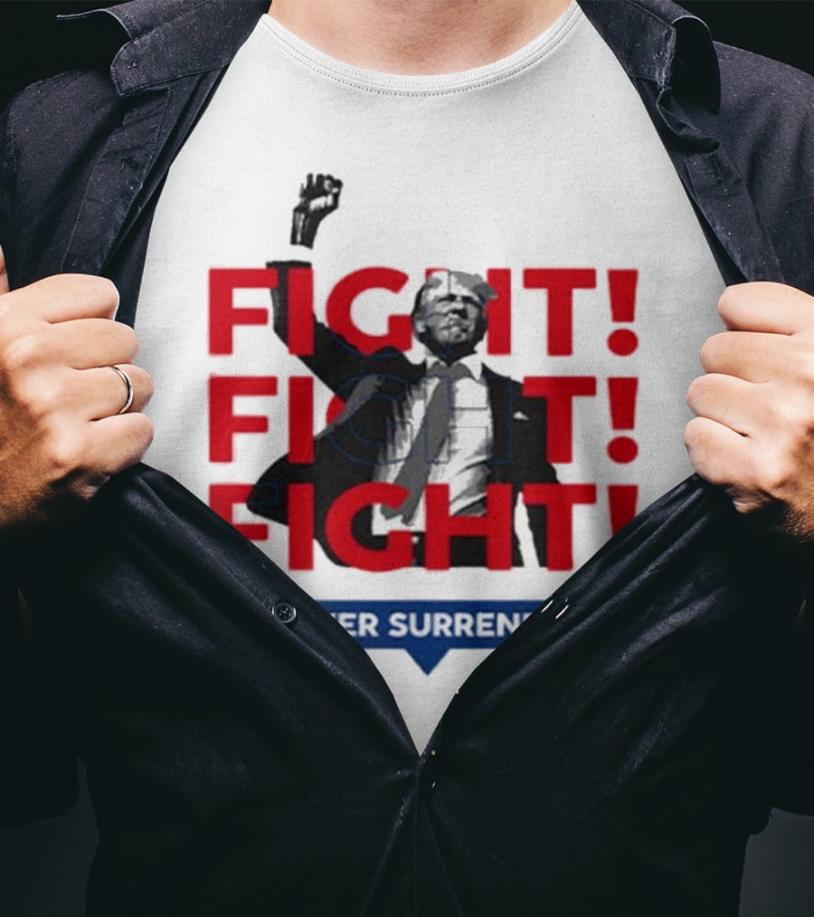 FIGHT FIGHT FIGHT Never Surrender For America T-Shirt