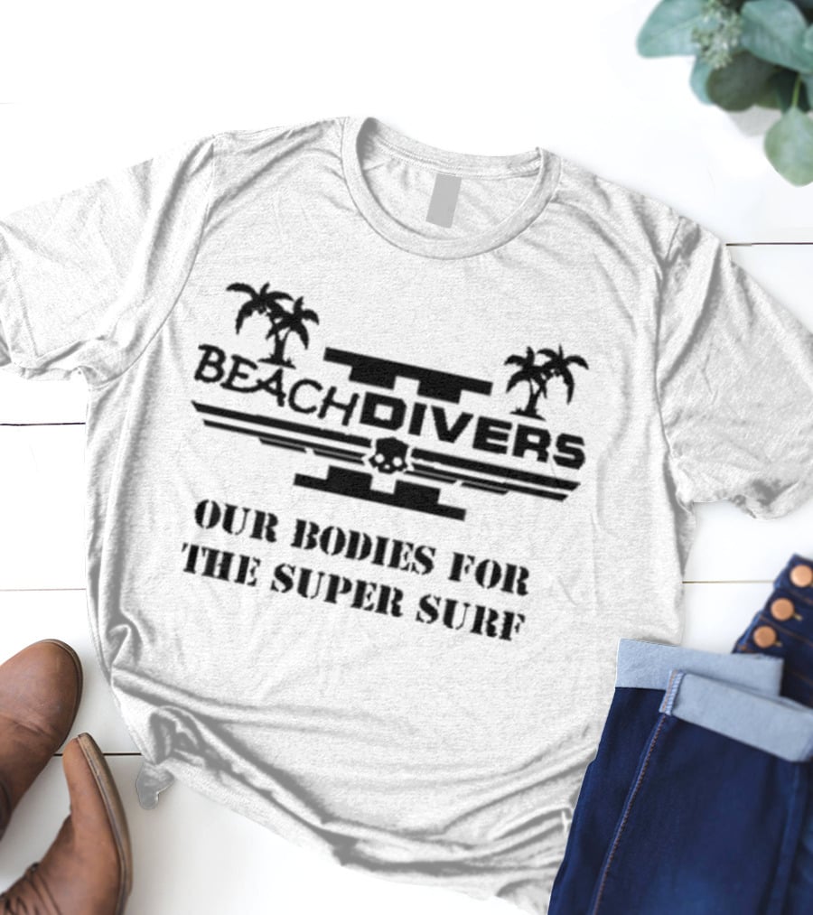 Beachdivers Our Bodies For The Super Surf Palms Skull T-Shirt