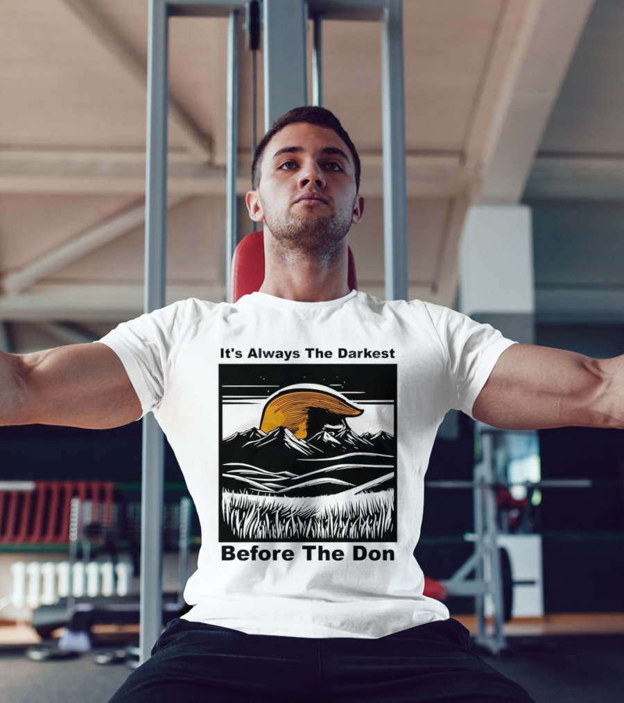 It's Always The Darkest Before The Don T-Shirt