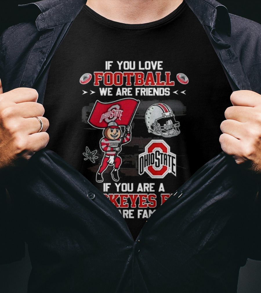 Ohio State Buckeyes Football We Are Friends If You Are A Buckeyes Fan We Are Family T-Shirt