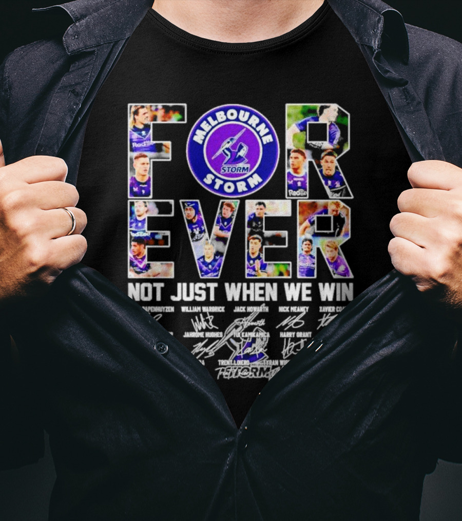 Melbourne Storm Forever Not Just When We Win Ryan Papenhuyzen Cameron Munster Christian Welch Signatures T-Shirt