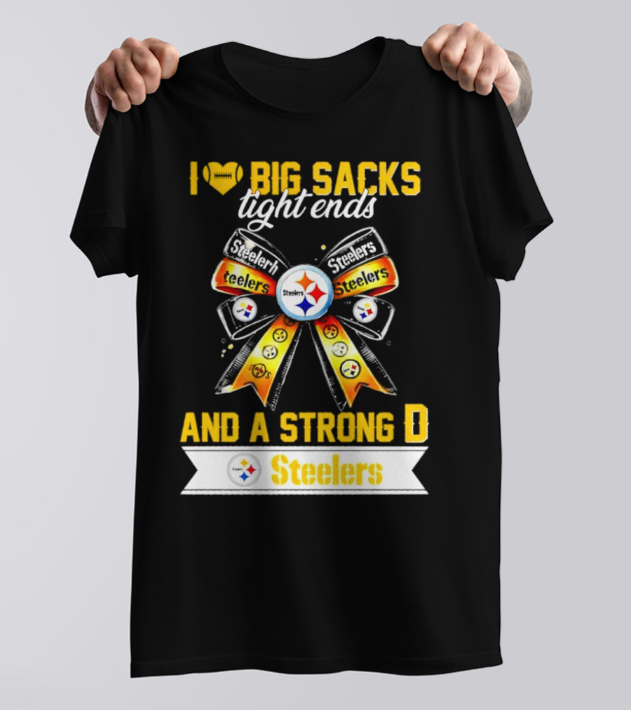 Pittsburgh Steelers I Love Big Sacks Tight Ends And A Strong D Ribbon T-Shirt
