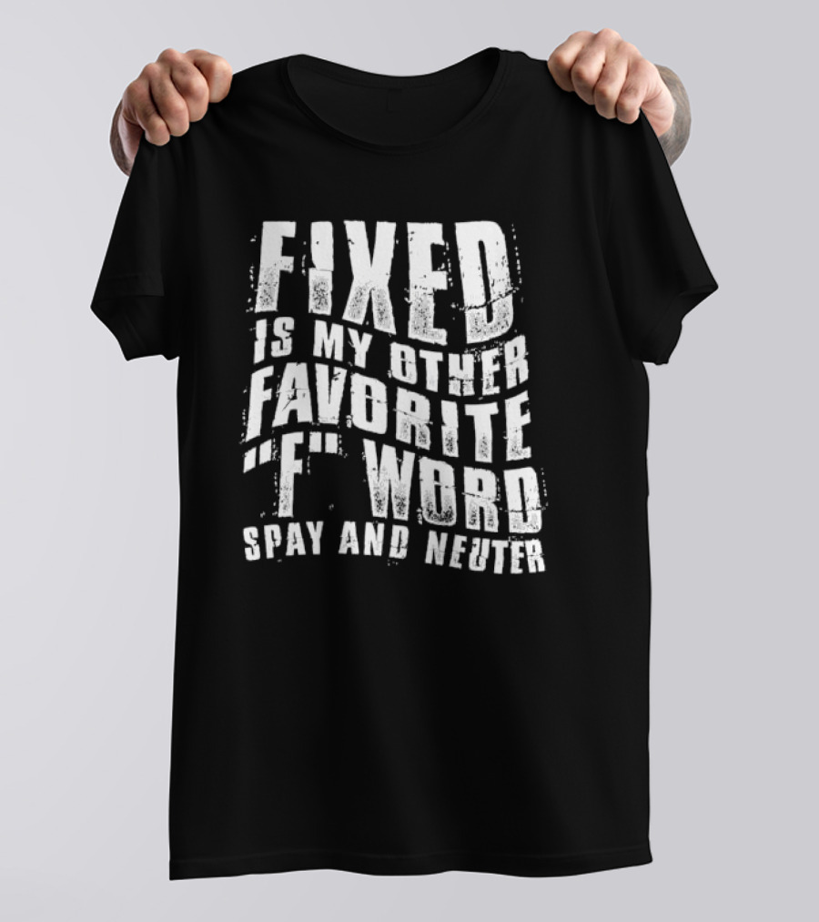 FIXED Is My Other Favorite F Word Spay And Neuter T-Shirt
