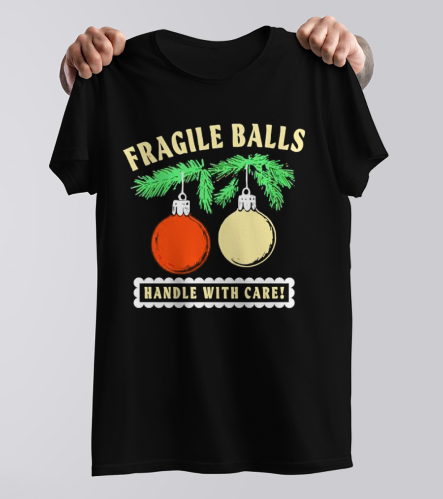 Fragile Balls Handle With Care Christmas Ornaments Pine Branches T-Shirt