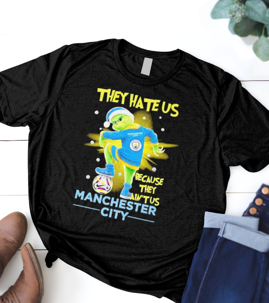 They Hate Us Because They Ain't Us Manchester City Grinch Christmas T-Shirt