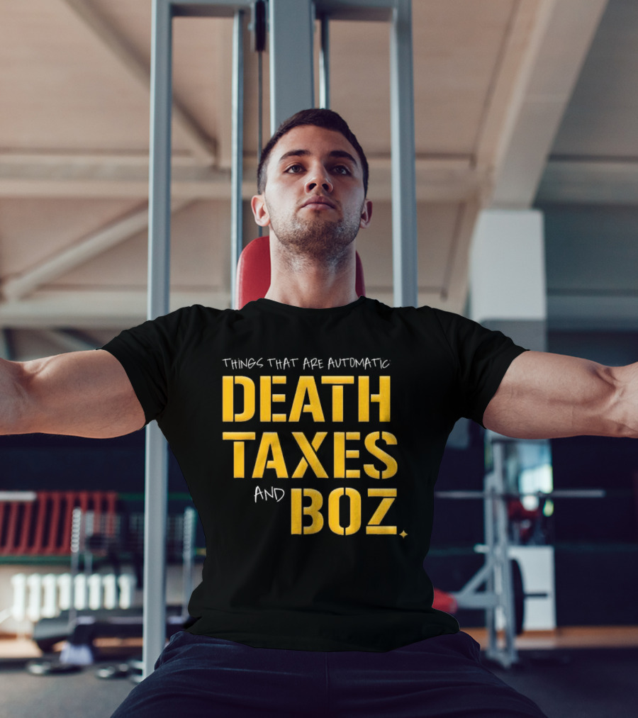 Things That Are Automatic Death Taxes And Boz Pittsburgh Steelers T-Shirt