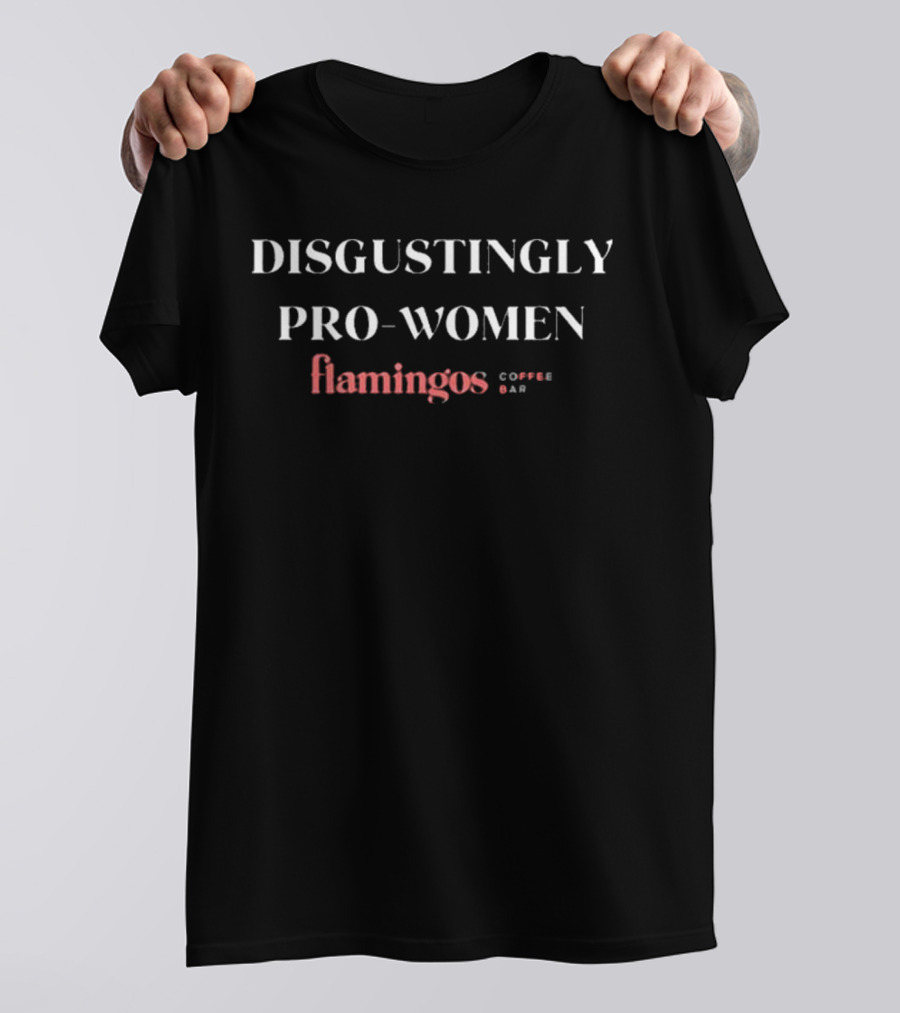Disgustingly Pro-Women Flamingos Coffee Bar Mackenzie Logan T-Shirt