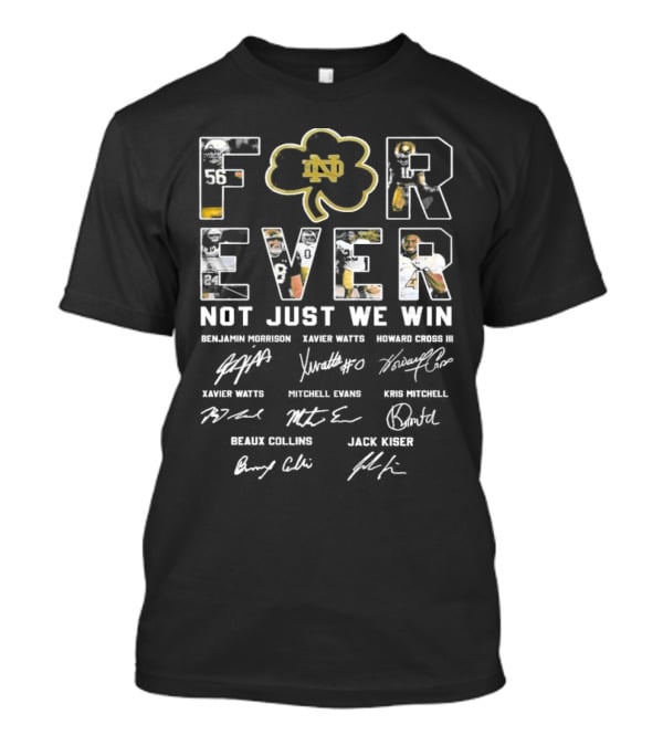Notre Dame Fighting Irish Forever Football Signatures Not Just When We Win T-Shirt