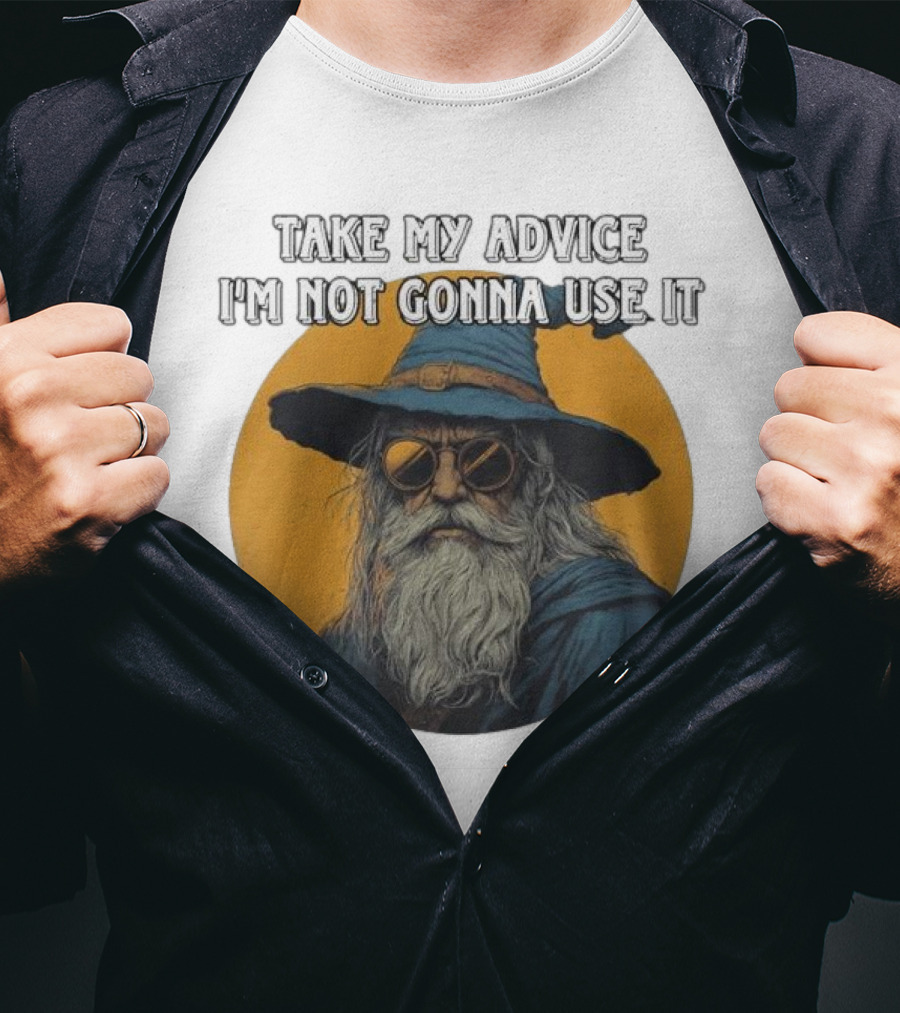 Take My Advice I'm Not Gonna Use It Wizard With Sunglasses And Hat T-Shirt