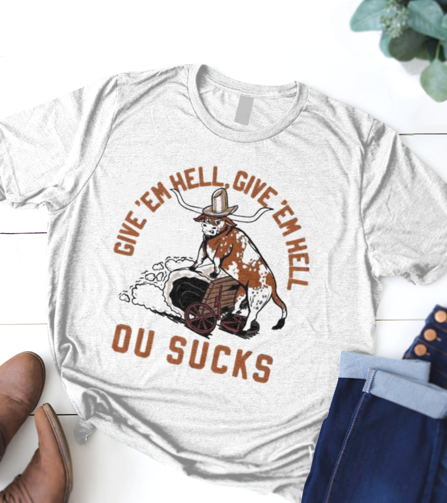 Texas Longhorns Give ’Em Hell Give ’Em Hell OU Sucks T-Shirt