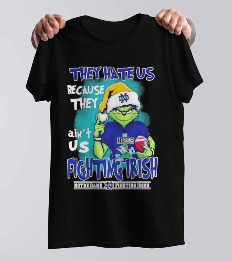 They Hate Us Because They Ain't Us Grinch Notre Dame Fighting Irish Christmas T-Shirt