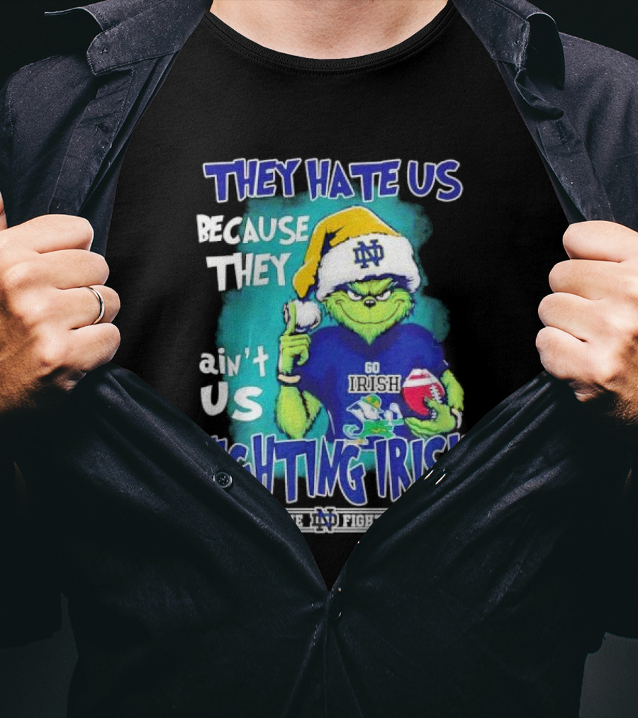 They Hate Us Because They Ain't Us Grinch Notre Dame Fighting Irish Christmas T-Shirt